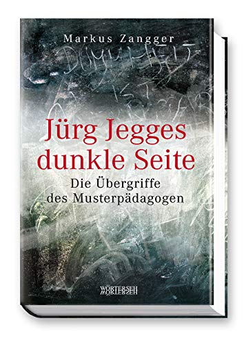 Jürg Jegges dunkle Seite: Die Übergriffe des Musterpädagogen von Wörterseh Verlag