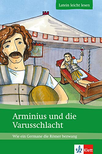 Arminius und die Varusschlacht: Wie ein Germane die Römer bezwang. Lateinische Lektüre für das 1., 2., 3. Lernjahr. Mit Annotationen und Illustrationen (Latein leicht lesen)