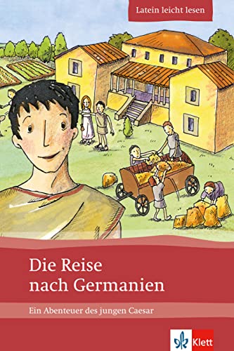 Die Reise nach Germanien: Ein Abenteuer des jungen Caesar. Lateinische Lektüre für das 1., 2., 3. Lernjahr. Mit Annotationen und Illustrationen (Latein leicht lesen) von Klett Sprachen GmbH