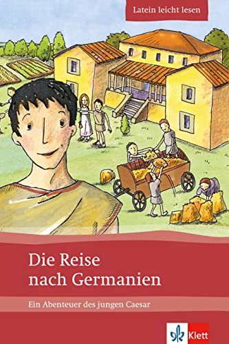 Die Reise nach Germanien: Ein Abenteuer des jungen Caesar. Lateinische Lektüre für das 1., 2., 3. Lernjahr. Mit Annotationen und Illustrationen (Latein leicht lesen)