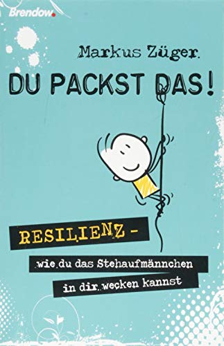 Du packst das!: Resilienz - wie du das Stehaufmännchen in dir wecken kannst von Brendow Verlag