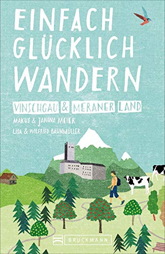 Bruckmann Wanderführer: Einfach glücklich wandern Vinschgau und Meraner Land. 54 Orte & Erlebnisse, die glücklich machen. von Bruckmann