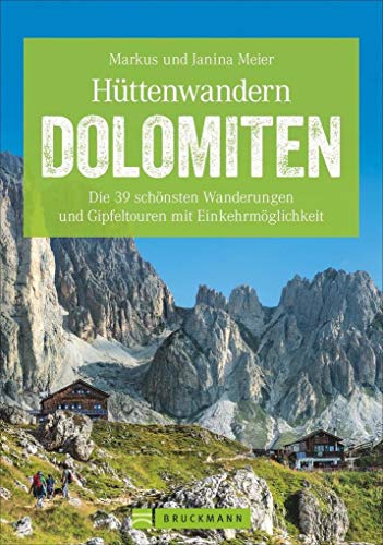 Hüttenwandern Dolomiten: Die 39 schönsten Wanderungen und Gipfeltouren mit Einkehrmöglichkeit von Bruckmann