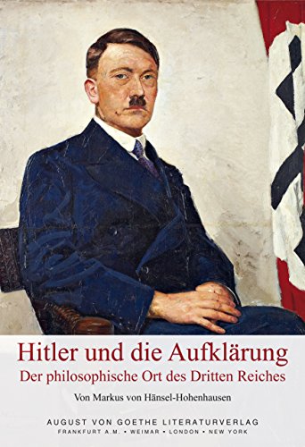 Hitler und die Aufklärung: Der philosophische Ort des Dritten Reiches: Der philosophische Ort des Dritten Reiches. Beitrag zur Theorie der modernen Despotien und zum Mythos der politischen Religion von Frankfurter Literaturverlag