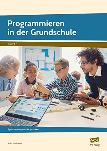 Programmieren in der Grundschule: Systeme - Beispiele - Projektideen (3. und 4. Klasse)