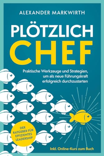 Plötzlich Chef: Praktische Werkzeuge und Strategien um als neue Führungskraft erfolgreich durchzustarten | Der Ratgeber für effizientes Leadership. von Kniga Verlag