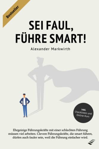 SEI FAUL, FÜHRE SMART!: Steigern Sie die Effektivität um bis zu 50% durch motivierte und leistungsbereite Mitarbeiter. Gewinnen und binden Sie Leistungsträger an Ihr Unternehmen von DIVA Consulting