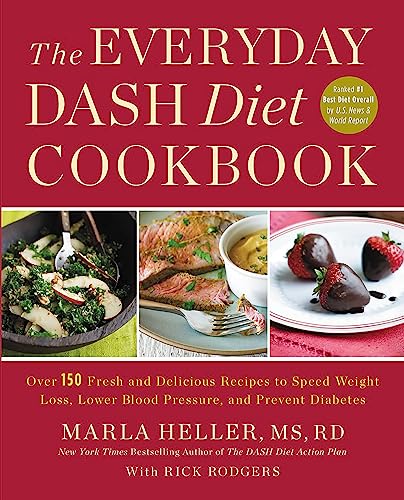 The Everyday DASH Diet Cookbook: Over 150 Fresh and Delicious Recipes to Speed Weight Loss, Lower Blood Pressure, and Prevent Diabetes (A DASH Diet Book)