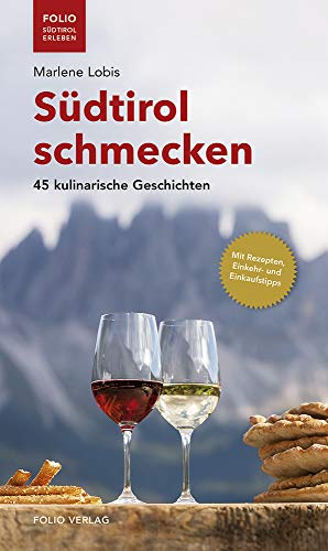 Südtirol schmecken ("Folio - Südtirol erleben"): 45 kulinarische Geschichten