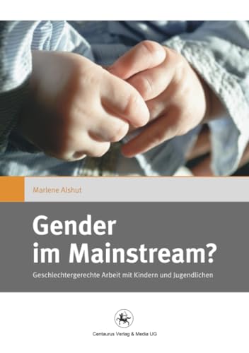 Gender im Mainstream?: Geschlechtergerechte Arbeit mit Kindern und Jugendlichen (Gender and Diversity, Band 8) von Centaurus Verlag & Media