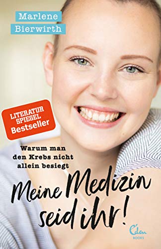 Meine Medizin seid ihr!: Warum man den Krebs nicht allein besiegt von Eden Books