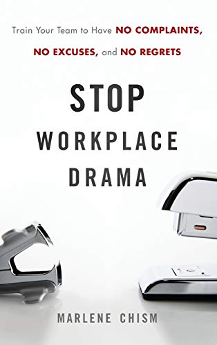 Stop Workplace Drama: Train Your Team to have No Complaints, No Excuses, and No Regrets von Wiley