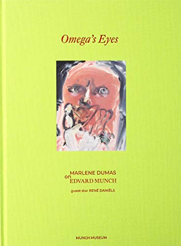 Omega's Eyes: Marlene Dumas on Edvard Munch: Marlene Dumas on Edvard Munch. Exhibition Catalogue