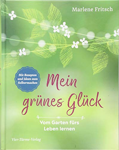 Mein grünes Glück. Vom Garten fürs Leben lernen von Vier Tuerme GmbH