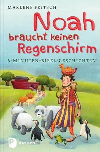 Noah braucht keinen Regenschirm: 5-Minuten-Bibel-Geschichten