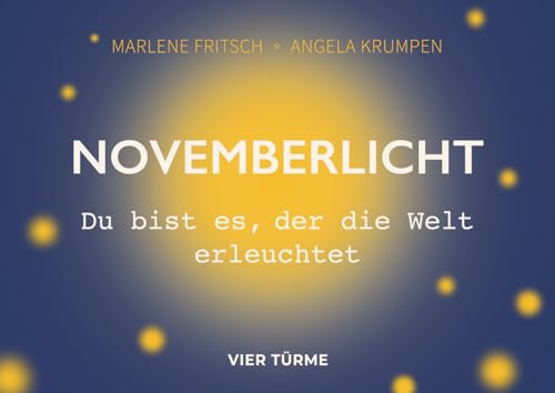 Novemberlicht: Du bist es, der die Welt erleuchtet: Du bist es, der die Welt erleuchtet. Ein Lichtkalender, der durch den November begleitet und ... mit der Internetseite novemberlicht.com Novemberlicht: Du bist es, der die Welt erleuchtet: Du bist es, der die Welt erleuchtet. Ein Lichtkalender, der durch den November begleitet und ... mit der Internetseite novemberlicht.com