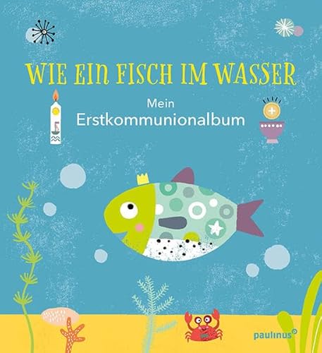 Wie ein Fisch im Wasser: Mein Erstkommunionalbum Wie ein Fisch im Wasser: Mein Erstkommunionalbum