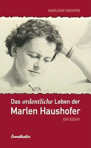 Das ordentliche Leben der Marlen Haushofer: Ein Essay von Ennsthaler GmbH + Co. Kg