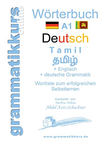 Wörterbuch Deutsch - Tamil Englisch A1: Lernwortschatz Deutsch - Tamil A1 + Kurs per Internet (Wörterbücher Deutsch - Tamil - Englisch A1 A2 B1)