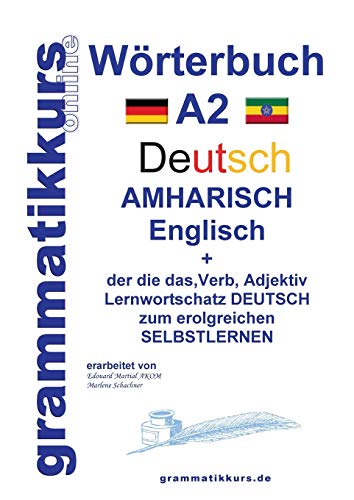 Wörterbuch Deutsch - Amharisch - Englisch A2: Lernwortschatz A2 Deutsch - Amharisch zum erfolgreichen Selbstlernen für TeilnehmerInnen aus Äthiopien, ... Deutsch - Amharisch - Englisch A1 A2 B1)