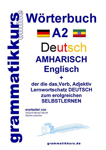 Wörterbuch Deutsch - Amharisch - Englisch A2: Lernwortschatz A2 Deutsch - Amharisch zum erfolgreichen Selbstlernen für TeilnehmerInnen aus Äthiopien, ... Deutsch - Amharisch - Englisch A1 A2 B1)