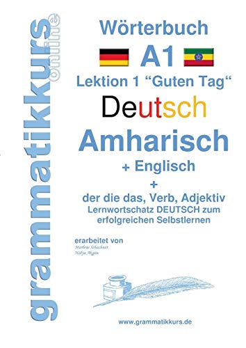 Wörterbuch Deutsch - Amharisch - Englisch Niveau A1: Lernwortschatz A1 Deutsch zum erfolgreichen Selbstlernen für TeilnehmerInnen aus Äthiopien, ... Israel, Italien, Deutschland, USA und Afrika Wörterbuch Deutsch - Amharisch - Englisch Niveau A1: Lernwortschatz A1 Deutsch zum erfolgreichen Selbstlernen für TeilnehmerInnen aus Äthiopien, ... Israel, Italien, Deutschland, USA und Afrika