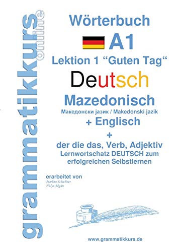 Wörterbuch Deutsch - Mazedonisch - Englisch: Lernwortschatz A1 Mazedonisch für Sprachkurs Deutsch zum erfolgreichen Selbstlernen für TeilnehmerInnen ... Deutsch - Mazedonisch - Englisch A1 A2 B1)