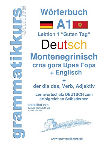 Wörterbuch Deutsch - Montenegrinisch - Englisch Niveau A1: Lernwortschatz A1 Lektion 1 „Guten Tag“ Sprachkurs Deutsch zum erfolgreichen Selbstlernen ... - Montenegrinisch - Englisch A1 A2 B1)