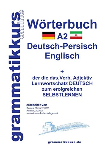 Wörterbuch Deutsch - Persisch - Farsi - Englisch A2: Lernwortschatz A1 Deutsch - Persisch - Farsi zum erfolgreichen Selbstlernen für TeilnehmerInnen ... Deutsch - Persisch - Englisch A1 A2 B1)