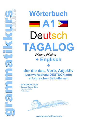 Wörterbuch Deutsch - Tagalog - Englisch A1: Lernwortschatz A1 Sprachkurs Deutsch zum erfolgreichen Selbstlernen für TeilnehmerInnen aus Asien (Wörterbücher Deutsch - Tagalog - Englisch A1 A2 B1)