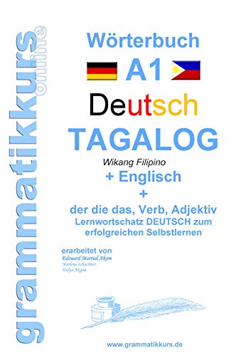 Wörterbuch Deutsch - Tagalog - Englisch A1: Lernwortschatz A1 Sprachkurs Deutsch zum erfolgreichen Selbstlernen für TeilnehmerInnen aus Asien (Wörterbücher Deutsch - Tagalog - Englisch A1 A2 B1) von Books on Demand