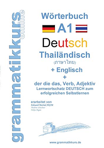Wörterbuch Deutsch - Thailändisch - Englisch Niveau A1: Lernwortschatz A1 Sprachkurs Deutsch zum erfolgreichen Selbstlernen für TeilnehmerInnen aus ... Deutsch - Thailändisch - Englisch A1 A2 B1)