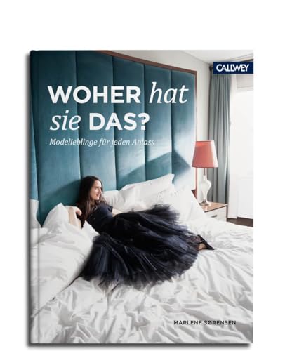 Woher hat sie das?: Lieblinge für jeden Anlass von Callwey