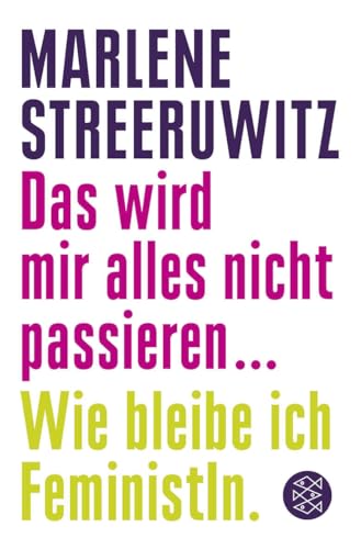 Das wird mir alles nicht passieren ...: Wie bleibe ich FeministIn. Das wird mir alles nicht passieren ...: Wie bleibe ich FeministIn. von FISCHERVERLAGE