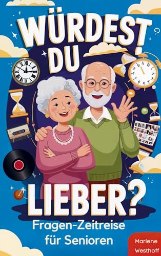 Würdest du lieber? - Die Fragen-Zeitreise von der Kindheit bis ins Erwachsenenalter: Spielerisches Gedächtnistraining für Senioren und liebevolle Demenz Beschäftigung voller Erinnerungen von Bookmundo