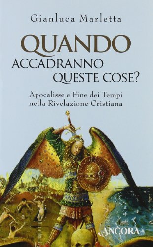 Quando accadranno queste cose? Apocalisse e fine dei tempi nella rivelazione cristiana von Ancora