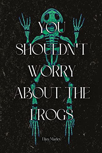 You Shouldn't Worry About the Frogs von Querencia Press, LLC