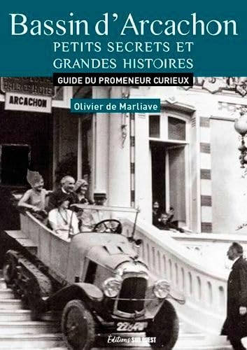 Bassin D'Arcachon, Petits Secrets Et Grandes Histo: Guide du promeneur curieux