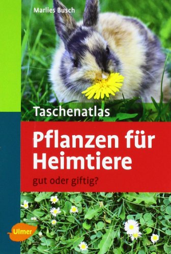 Taschenatlas Pflanzen für Heimtiere: Gut oder giftig?