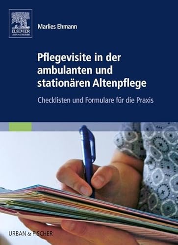 Pflegevisite in der ambulanten und stationären Altenpflege: Checklisten und Formulare für die Praxis von Elsevier
