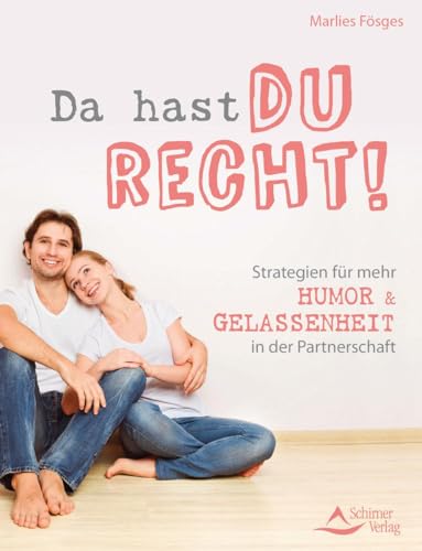 Da hast du recht!: Strategien für mehr Humor und Gelassenheit in der Partnerschaft von Schirner Verlag