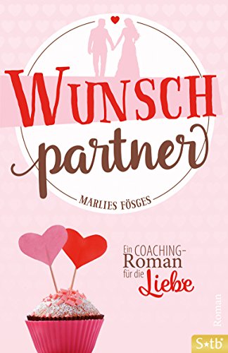 Wunschpartner: Ein Coaching-Roman für die Liebe