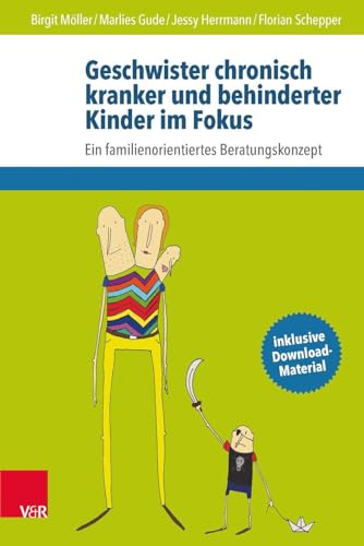 Geschwister chronisch kranker und behinderter Kinder im Fokus: Ein familienorientiertes Beratungskonzept von Vandenhoeck + Ruprecht