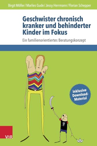 Geschwister chronisch kranker und behinderter Kinder im Fokus: Ein familienorientiertes Beratungskonzept von Vandenhoeck + Ruprecht