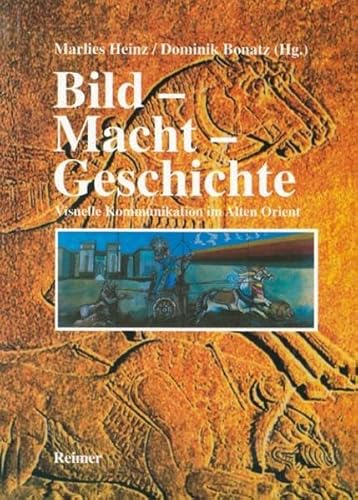 Bild - Macht - Geschichte. Visuelle Kommunikation im Alten Orient