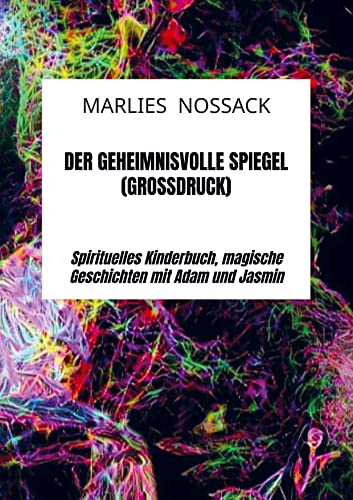 Der geheimnisvolle Spiegel (Großdruck): Spirituelles Kinderbuch, magische Geschichten mit Adam und Jasmin von Bookmundo Direct