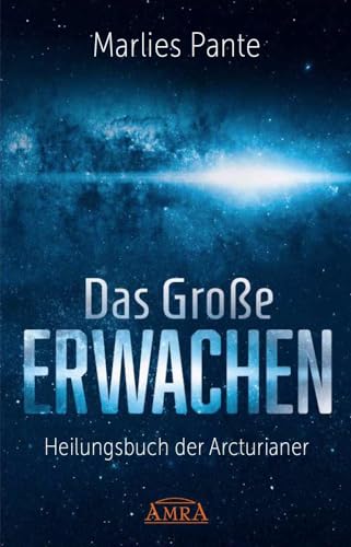 DAS GROSSE ERWACHEN: Heilungsbuch der Arcturianer