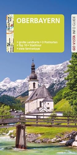 GO VISTA: Reiseführer Oberbayern: Große Landkarte, 3 Postkarten, Top 10, Stadttour, viele Servicetipps (Go Vista Info Guide)