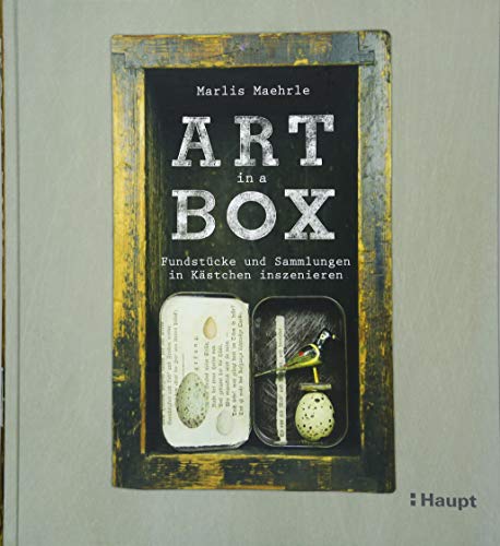 Art in a Box: Fundstücke und Sammlungen in Kästchen inszenieren von Haupt Verlag AG