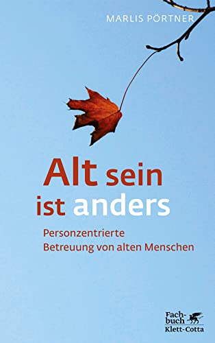 Alt sein ist anders (Konzepte der Humanwissenschaften): Personzentrierte Betreuung von alten Menschen